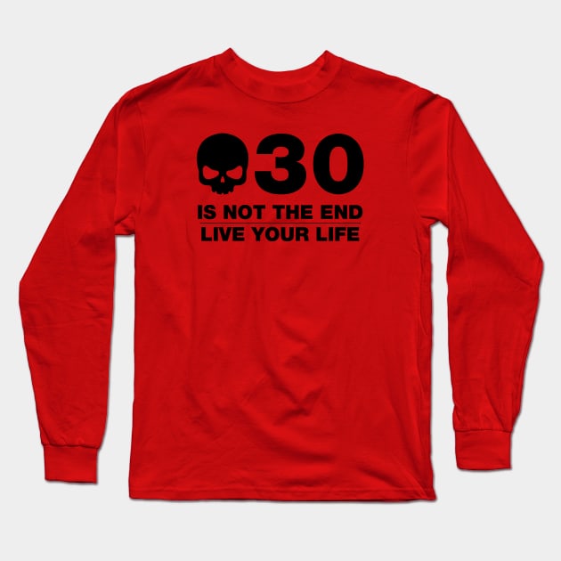 30 Is Not The End - Birthday Shirt (Black Text) Long Sleeve T-Shirt by DesignTrap